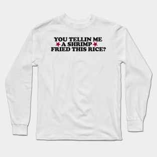 You Tellin Me a Shrimp Fried This Rice? Funny Sarcastic Meme Y2k Long Sleeve T-Shirt